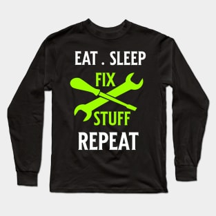 Eat Sleep Fix Stuff Repeat Long Sleeve T-Shirt